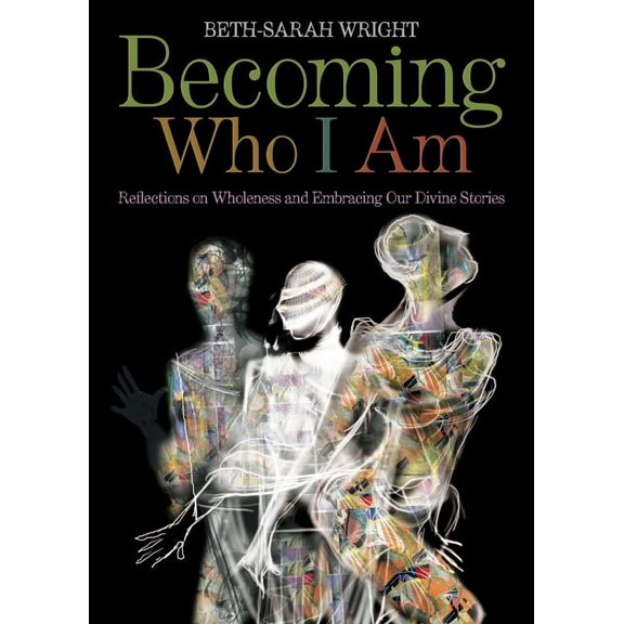 Becoming Who I Am: Reflections on Wholeness and Embracing Our Divine Stories, (Paperback)