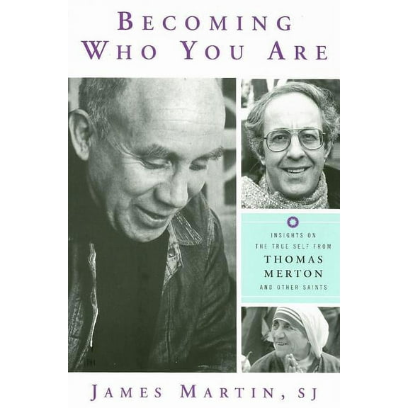 Becoming Who You Are: Insights on the True Self from Thomas Merton and Other Saints (Paperback)