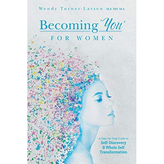 Pre-Owned Becoming 'You' for Women: A Step-by-Step Guide to Self-Discovery and Whole Self Transformation (Paperback) 1525586734 9781525586736