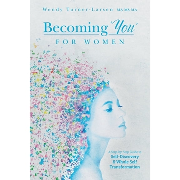 Becoming 'You' for Women: A Step-by-Step Guide to Self-Discovery and Whole Self Transformation (Paperback)