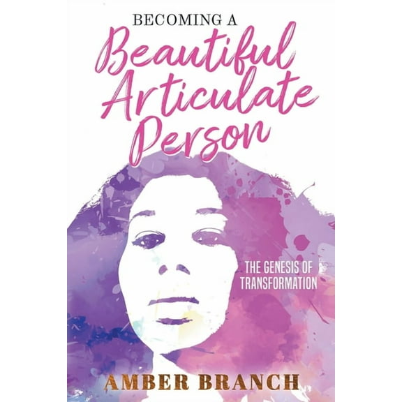 Becoming a Beautiful Articulate Person: The Genesis of Transformation, (Paperback)