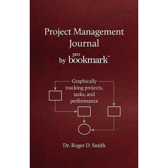 Becoming a Better Leader Project Management Journal by ProBookmark: Graphically tracking projects, tasks, and performance, Book 3, (Paperback)