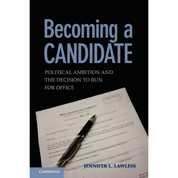 Becoming a Candidate: Political Ambition and the Decision to Run for Office, (Paperback)