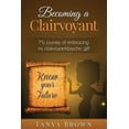 thumbnail image 1 of Becoming a Clairvoyant : My Journey of Embracing My Clairvoyant/Psychic Gift, 1 of 1