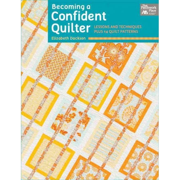 Becoming a Confident Quilter: Lessons and Techniques Plus 14 Quilt Patterns (Paperback) by Elizabeth Dackson