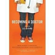 Becoming a Doctor From Student to Specialist, Doctor-Writers Share Their Experiences, Paperback