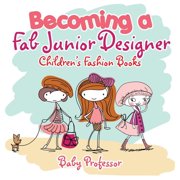 Becoming a Fab Junior Designer Childrens Fashion Books, Paperback