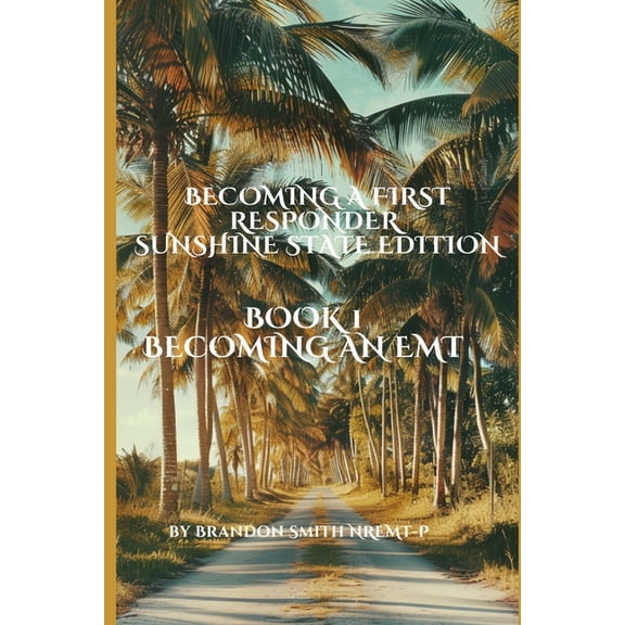Becoming a First Responder: Sunshine Sta Becoming an EMT Book 1: An instructional guide to pre-hospital EMS systems., Book 1, (Paperback)