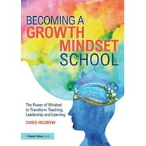 Becoming a Growth Mindset School: The Power of Mindset to Transform Teaching, Leadership and Learning, (Paperback)