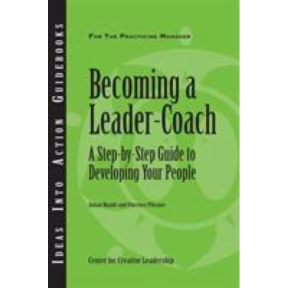 Becoming a Leader-Coach: A Step-By-Step Guide to Developing Your People (Paperback)