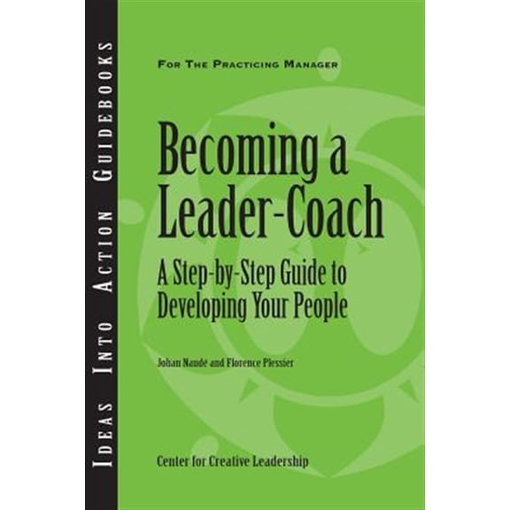 Pre-Owned Becoming a Leader-Coach: A Step-By-Step Guide to Developing Your People, by Naude, Johan; Plessier, Florence, (Paperback), English