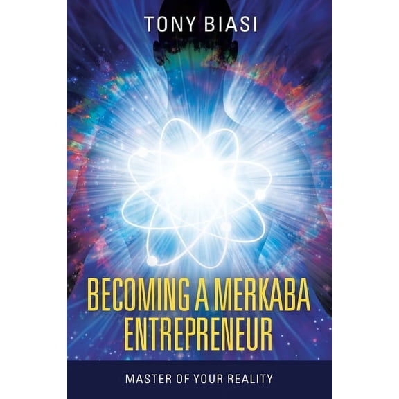 Becoming a Merkaba Entrepreneur: Master of Your Reality, (Paperback)