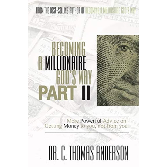 Pre-Owned Becoming a Millionaire God's Way Part II: More Powerful Advice on Getting Money to You, Not from You (Paperback) 1606839802 9781606839805