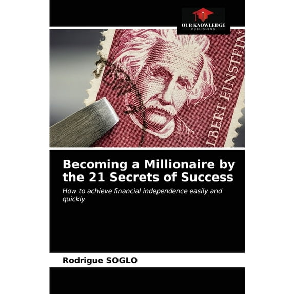 Becoming a Millionaire by the 21 Secrets of Success (Paperback)