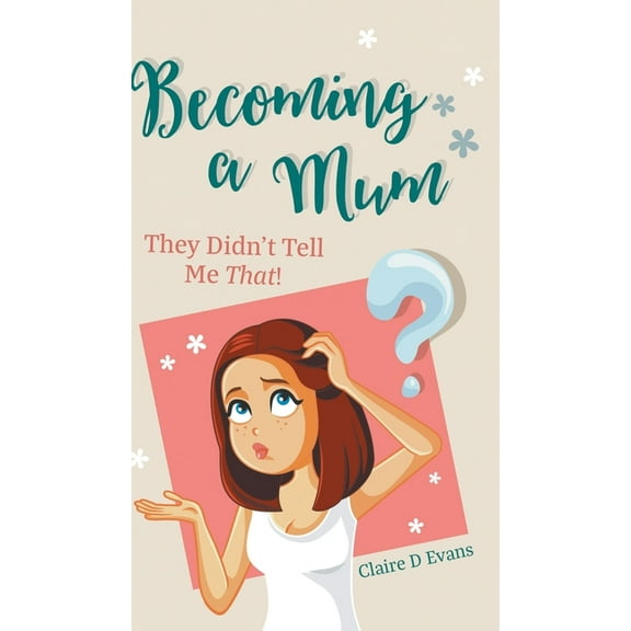 Becoming a Mum: They Didn't Tell Me That!, (Hardcover)