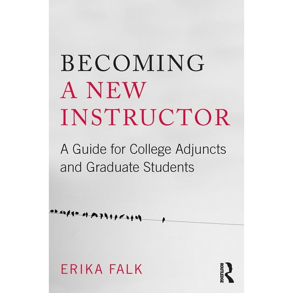 Becoming a New Instructor: A Guide for College Adjuncts and Graduate Students, (Paperback)