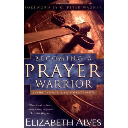 Pre-Owned Becoming a Prayer Warrior: A Guide to Effective and Powerful Prayer (Paperback) 0830731288 9780830731282