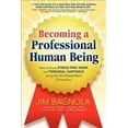 thumbnail image 1 of Becoming a Professional Human Being : How to Enjoy Stress-Free Work and Personal Happiness Using the Mind/Body/Work Connection, 1 of 1