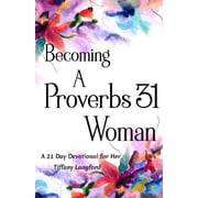 Becoming a Proverbs 31 Woman A 21 Day Devotional for Her Paperback by Tiffany Langford