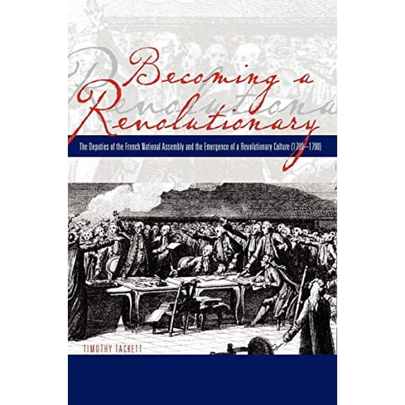 Pre-Owned Becoming a Revolutionary: The Deputies of the French National Assembly and the Emergence of a Revolutionary Culture (1789-1790) (Paperback) 0271028882 9780271028880