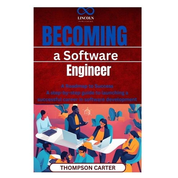 Becoming a Software Engineer: Roadmap to Success A step-by-step guide to launching a successful career in software devel, (Paperback)
