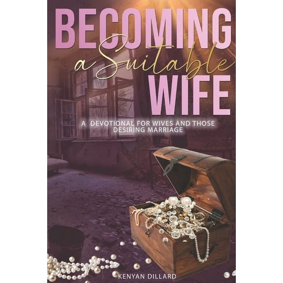 Becoming a Suitable Wife: A Devotional for Wives and Those Desiring Marriage (Paperback)