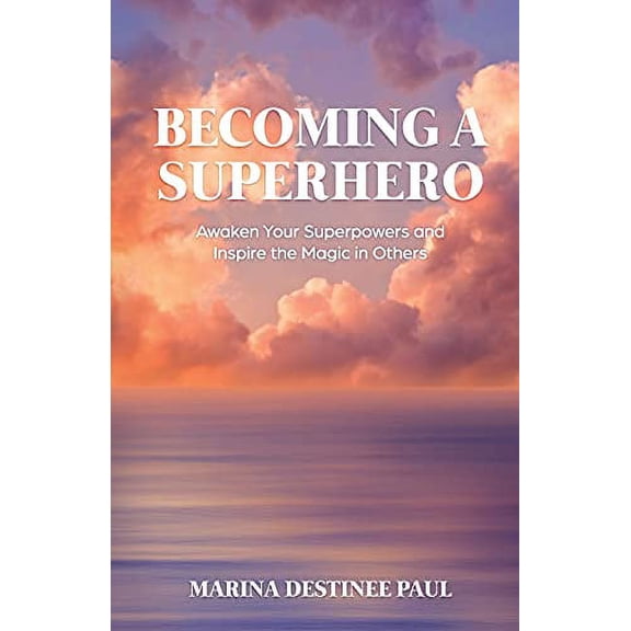 Pre-Owned Becoming a Superhero: Awaken Your Superpowers and Inspire the Magic in Others (Paperback) 1636768563 9781636768564