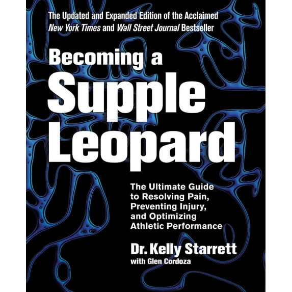 Becoming a Supple Leopard, 2nd Edition: The Ultimate Guide to Resolving Pain, Preventing Injury, and Optimizing Athletic, (Hardcover)