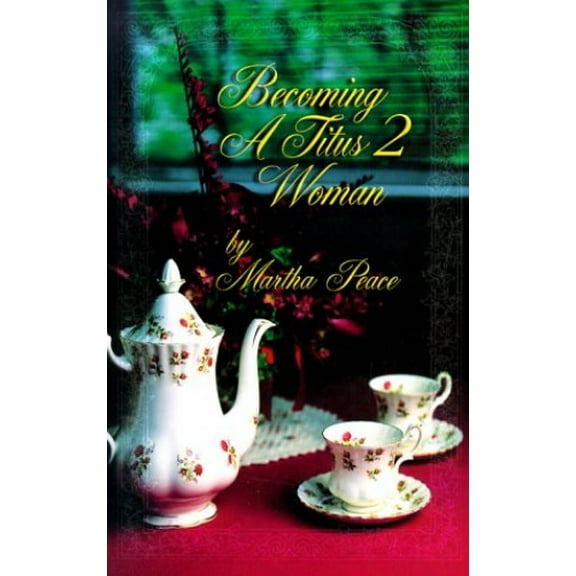 Pre-Owned Becoming a Titus 2 Woman; A Bible Study with Martha Peace (Paperback) 1885904177 9781885904171