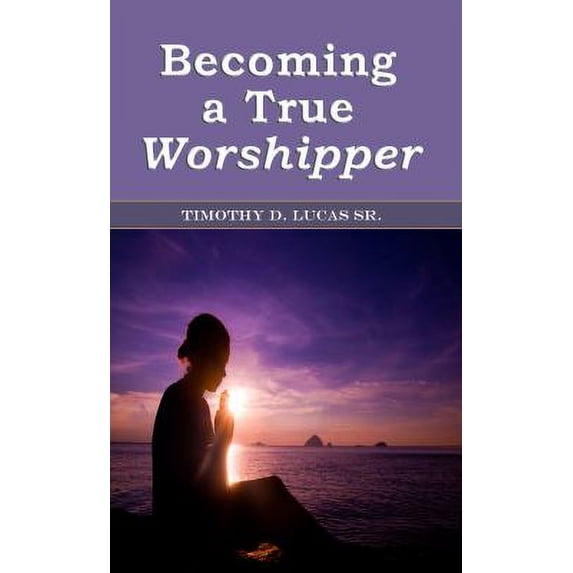 Pre-Owned Becoming a True Worshipper (Paperback) 1935991965 9781935991960