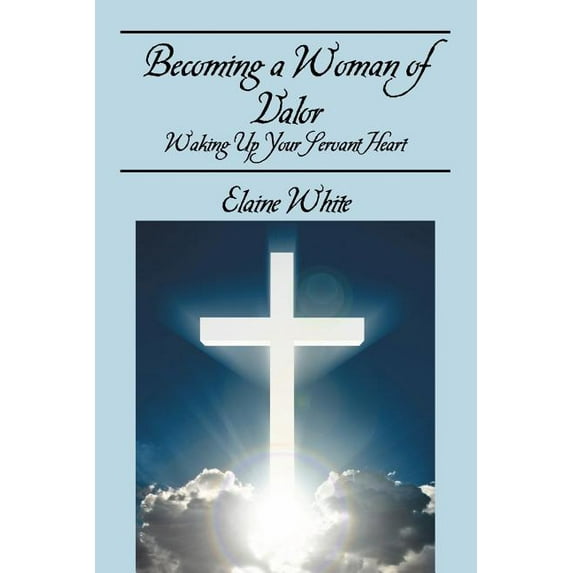 Becoming a Woman of Valor: Waking Up Your Servant Heart, (Paperback)
