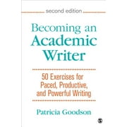 PATRICIA GOODSON Becoming an Academic Writer: 50 Exercises for Paced, Productive, and Powerful Writing (Paperback)