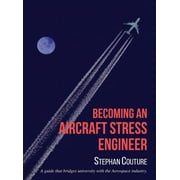 Becoming an Aircraft Stress Engineer A guide that bridges university with the aerospace industry, Hardcover