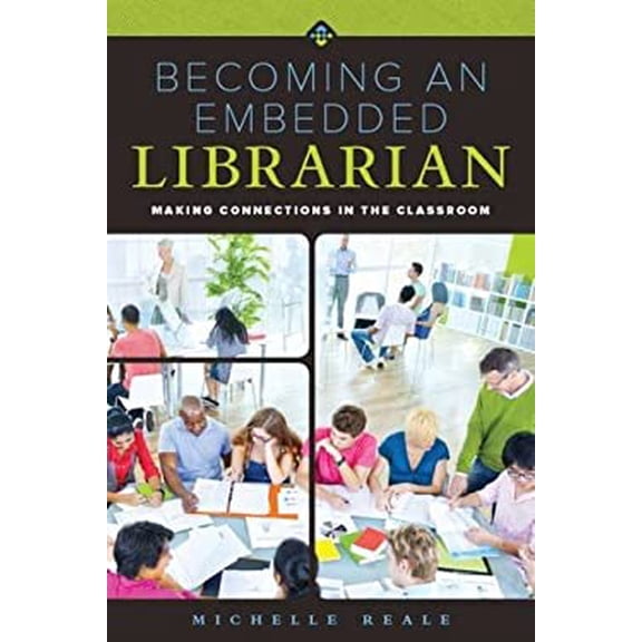 Pre-Owned Becoming an Embedded Librarian: Making Connections in the Classroom (Paperback) 0838913679 9780838913673