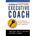 thumbnail image 1 of Becoming an Exceptional Executive Coach: Use Your Knowledge, Experience, and Intuition to Help Leaders Excel, (Paperback), 1 of 1