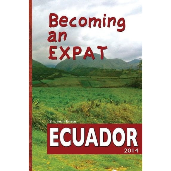 Pre-Owned Becoming an Expat: Ecuador: moving abroad to your richer life in Ecuador (Paperback) 1938216075 9781938216077