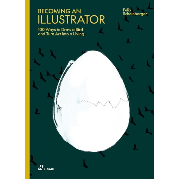 Becoming an Illustrator: 100 Ways to Draw a Bird and Turn Art Into a Living, (Hardcover)