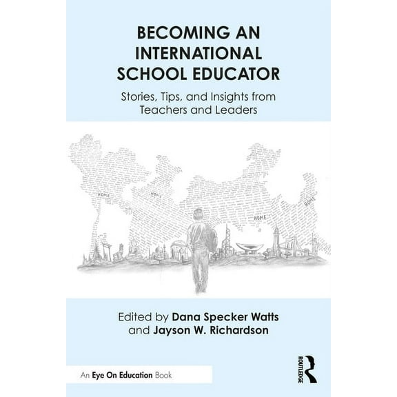 Becoming an International School Educator: Stories, Tips, and Insights from Teachers and Leaders, (Paperback)