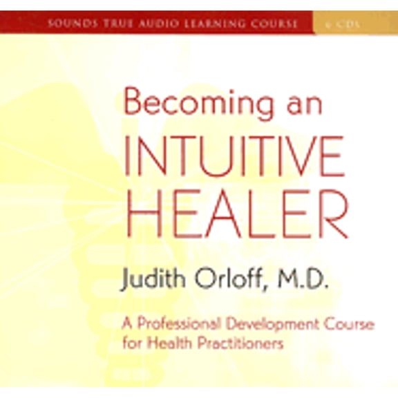 Becoming an Intuitive Healer : A Professional Development Course for Health Practitioners (CD-Audio)