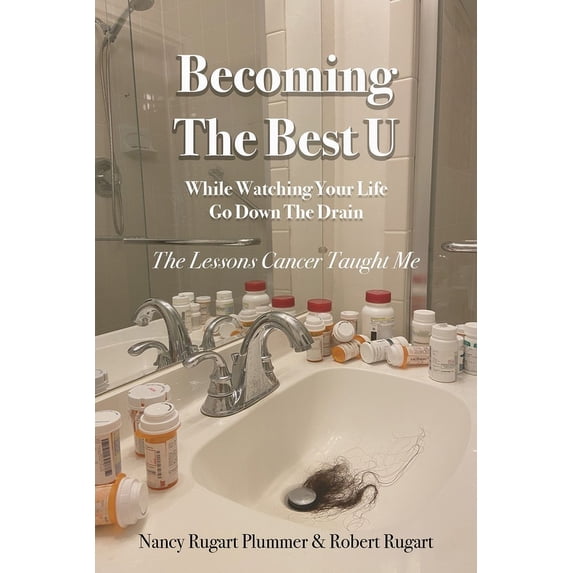 Becoming the Best U While Watching Your Life Go down the Drain: The Lessons Cancer Taught Me, (Paperback)
