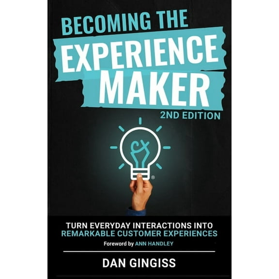 Becoming the Experience Maker (2nd Edition): Turn Everyday Interactions Into Remarkable Customer Experiences, (Paperback)