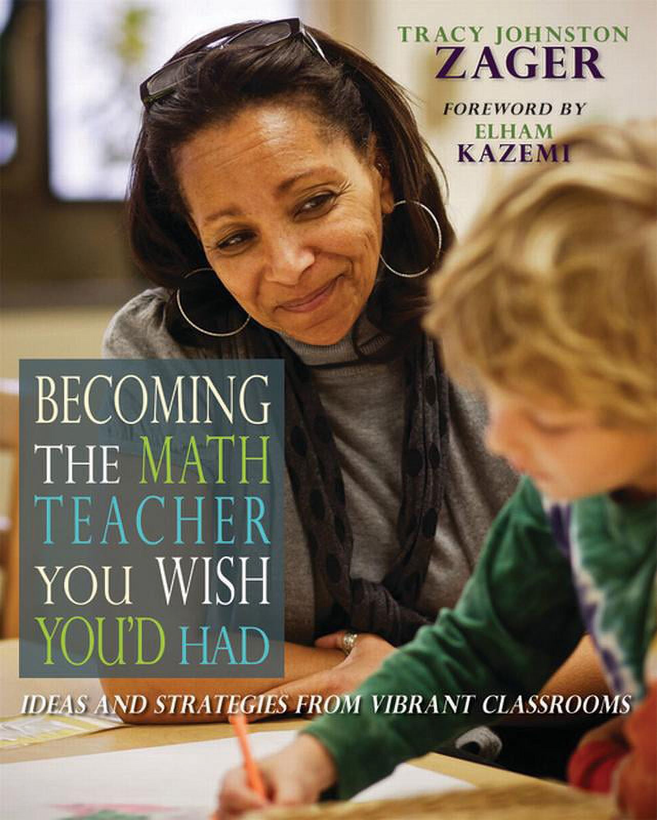 Becoming the Math Teacher You Wish You'd Had: Ideas and Strategies from Vibrant Classrooms (Paperback)