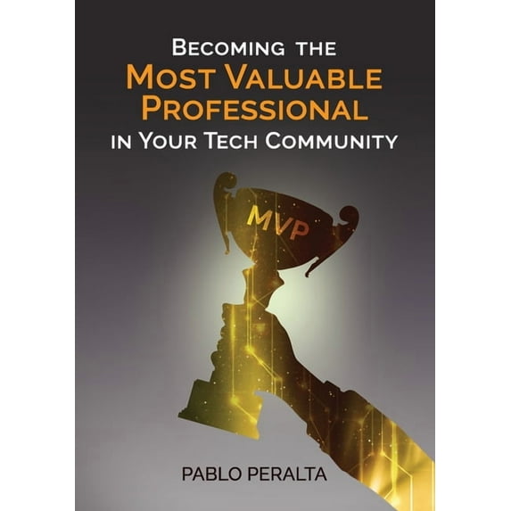 Becoming the Most Valuable Professional in Your Tech Community, (Paperback)