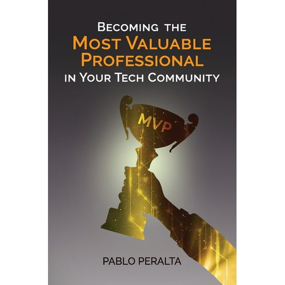 Becoming the Most Valuable Professional in Your Tech Community, (Hardcover)