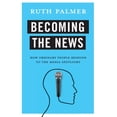 thumbnail image 1 of Becoming the News: How Ordinary People Respond to the Media Spotlight, (Paperback), 1 of 1