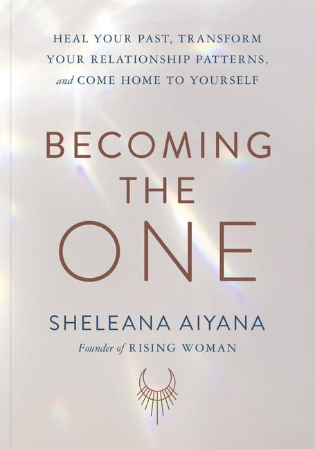 Becoming the One: Heal Your Past, Transform Your Relationship Patterns ...