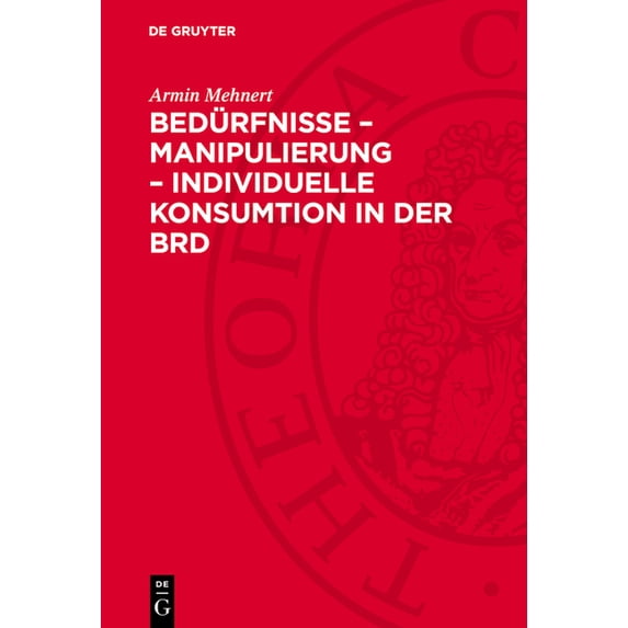 Bedürfnisse - Manipulierung - Individuelle Konsumtion in Der Brd, (Hardcover)