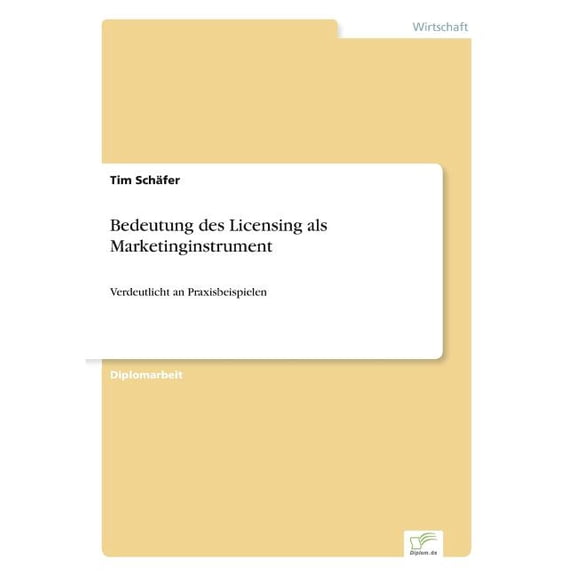 Bedeutung des Licensing als Marketinginstrument: Verdeutlicht an Praxisbeispielen, (Paperback)