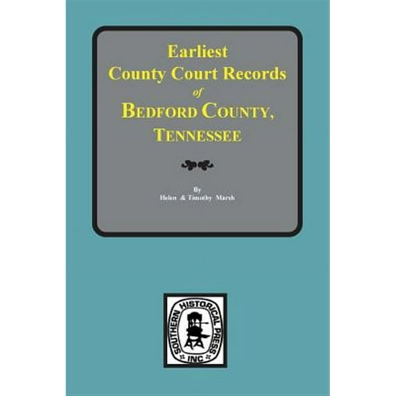 Bedford County, Tennessee, Earliest County Court Records of. (Paperback)