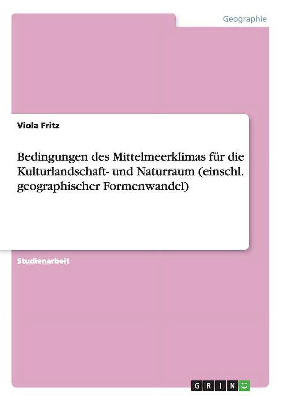 Bedingungen des Mittelmeerklimas für die Kulturlandschaft- und Naturraum (einschl. geographischer Formenwandel) (Paperback)